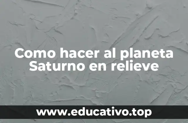 Como hacer al planeta Saturno en relieve