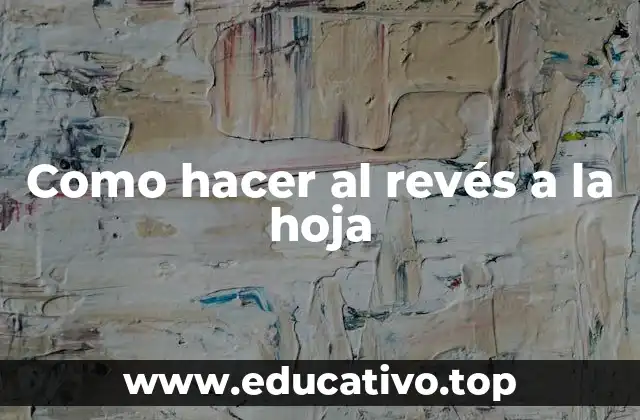 Como hacer al revés a la hoja