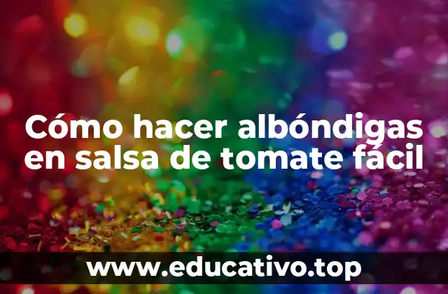 Cómo hacer albóndigas en salsa de tomate fácil