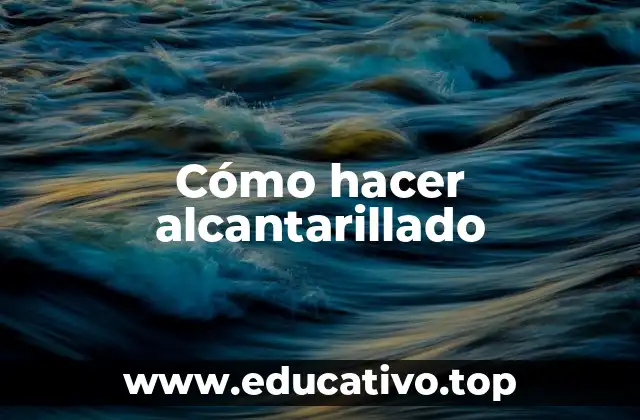 Cómo hacer alcantarillado