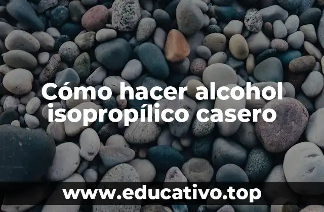 Cómo hacer alcohol isopropílico casero