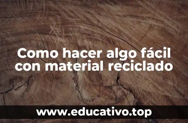 Como hacer algo fácil con material reciclado