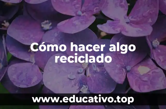 Cómo hacer algo reciclado
