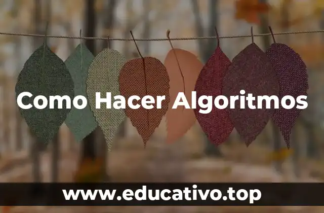 Como Hacer Algoritmos
