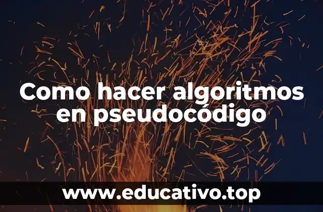 Como hacer algoritmos en pseudocódigo