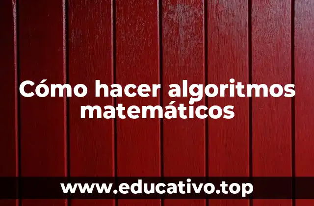 Cómo hacer algoritmos matemáticos