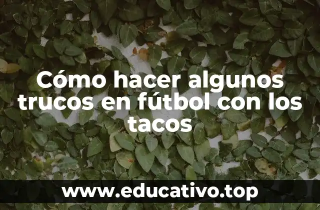 Cómo hacer algunos trucos en fútbol con los tacos
