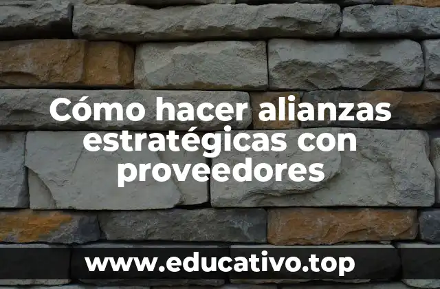 Cómo hacer alianzas estratégicas con proveedores
