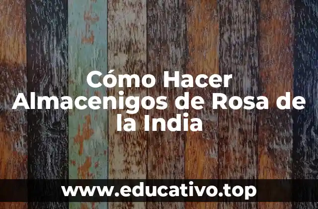 Cómo Hacer Almacenigos de Rosa de la India