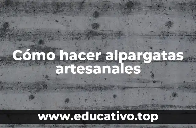 Cómo hacer alpargatas artesanales