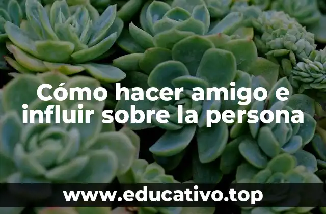 Cómo hacer amigo e influir sobre la persona