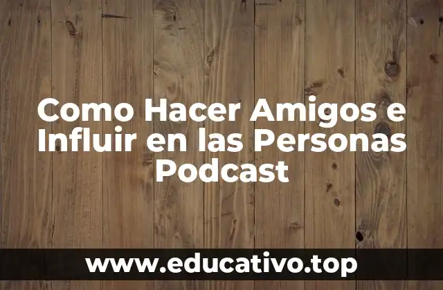 Como Hacer Amigos e Influir en las Personas Podcast