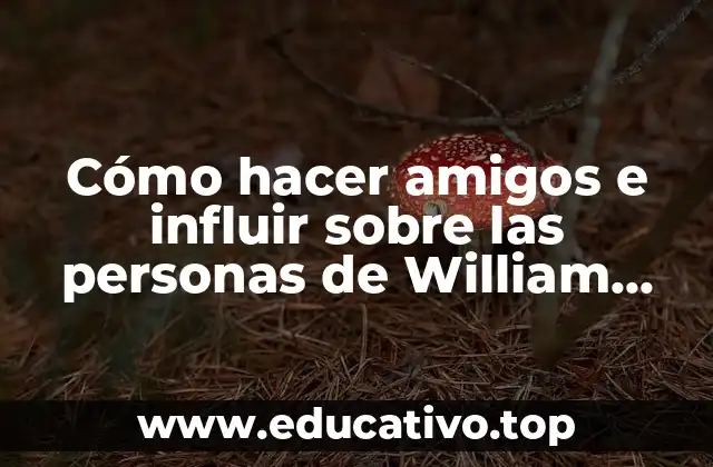Cómo hacer amigos e influir sobre las personas de William Carnegie