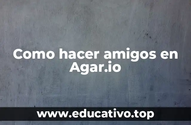 Como hacer amigos en Agar.io