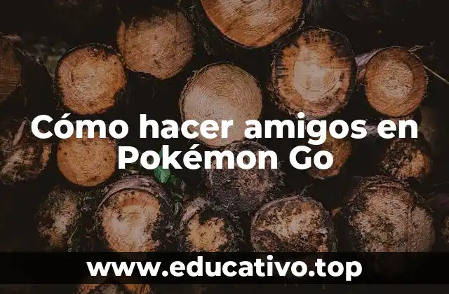 Cómo hacer amigos en Pokémon Go