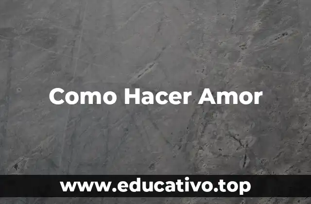 Como Hacer Amor
