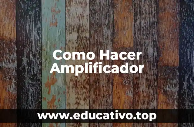 Como Hacer Amplificador
