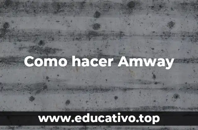 Como hacer Amway