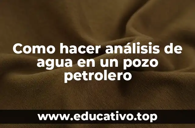 Análisis de agua en un pozo petrolero