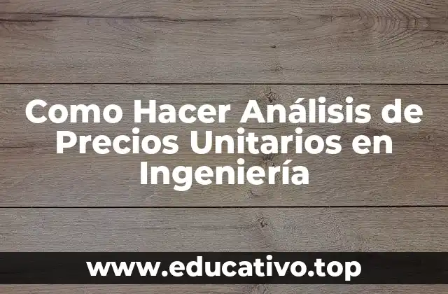 Como Hacer Análisis de Precios Unitarios en Ingeniería