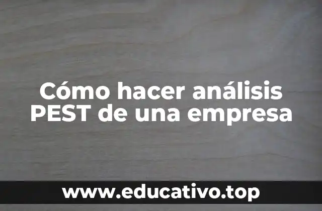 Cómo hacer análisis PEST de una empresa