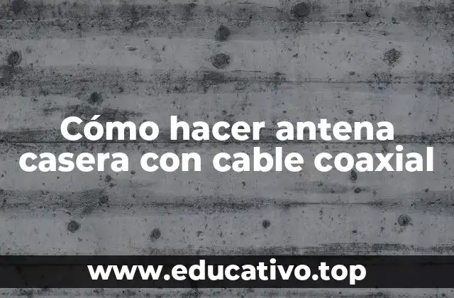 Cómo hacer antena casera con cable coaxial