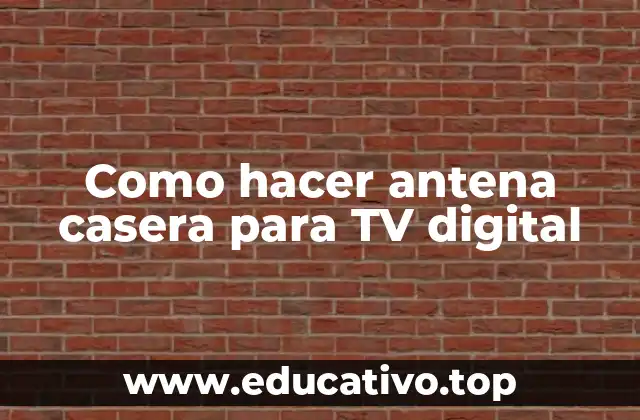 Como hacer antena casera para TV digital