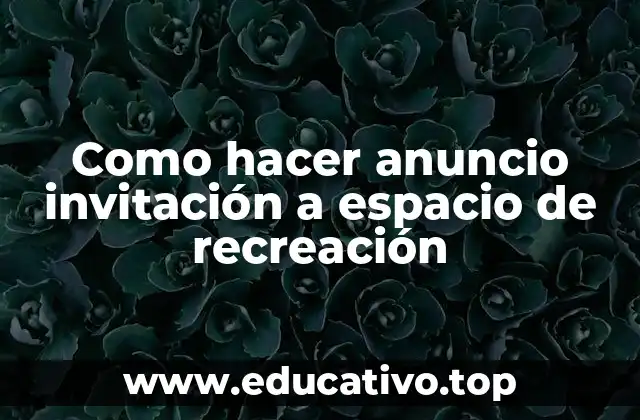 Como hacer anuncio invitación a espacio de recreación