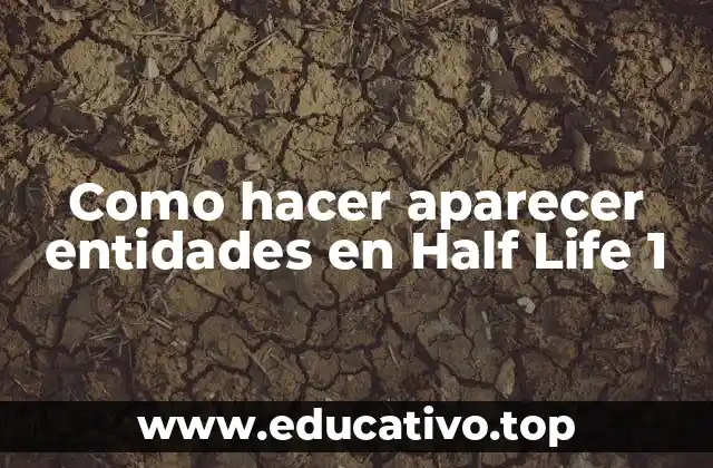 Como hacer aparecer entidades en Half Life 1