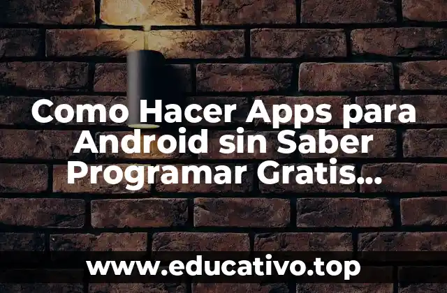 Como Hacer Apps para Android sin Saber Programar Gratis Chilewarez