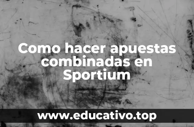 Como hacer apuestas combinadas en Sportium