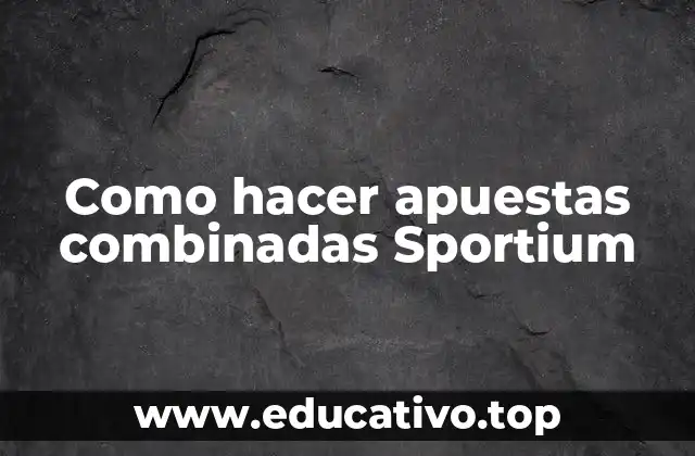Como hacer apuestas combinadas Sportium