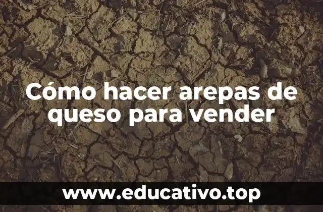 Cómo hacer arepas de queso para vender
