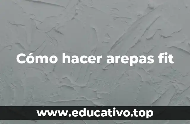 Cómo hacer arepas fit