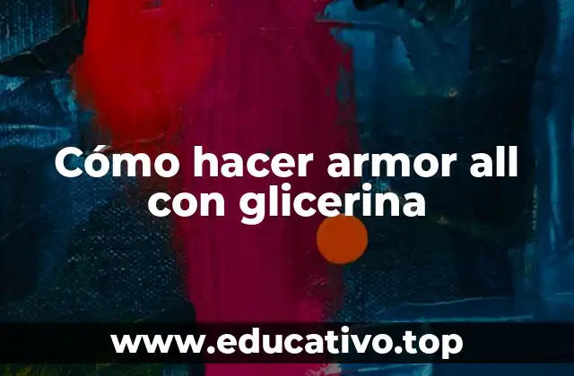 Cómo hacer armor all con glicerina