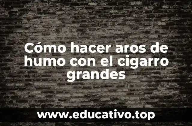 Cómo hacer aros de humo con el cigarro grandes