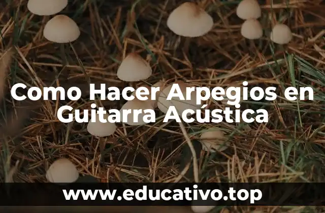 Como Hacer Arpegios en Guitarra Acústica
