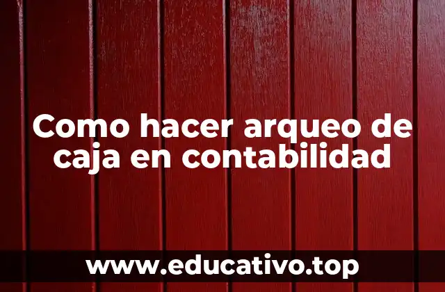 Como hacer arqueo de caja en contabilidad