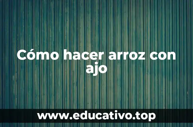 Cómo hacer arroz con ajo