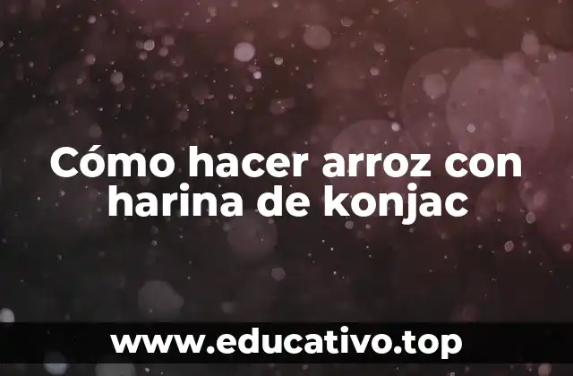 Cómo hacer arroz con harina de konjac