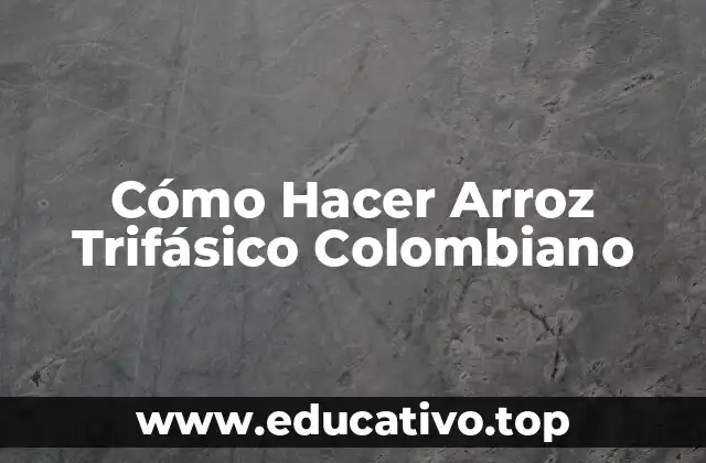 Cómo Hacer Arroz Trifásico Colombiano
