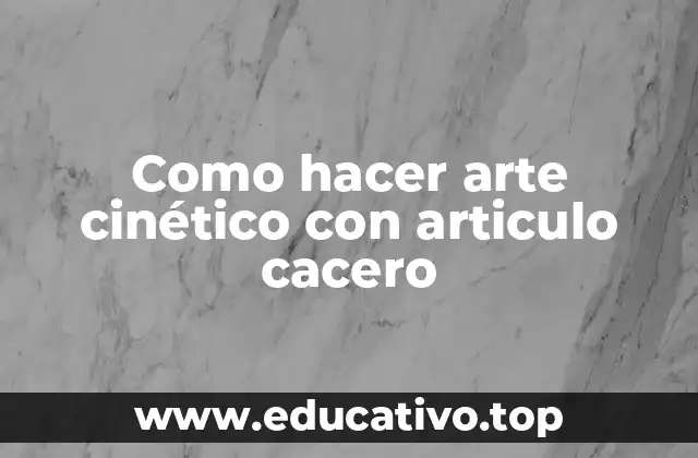 Como hacer arte cinético con articulo cacero