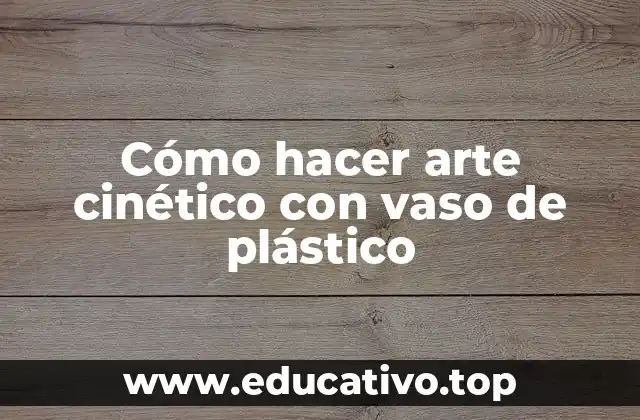 Cómo hacer arte cinético con vaso de plástico