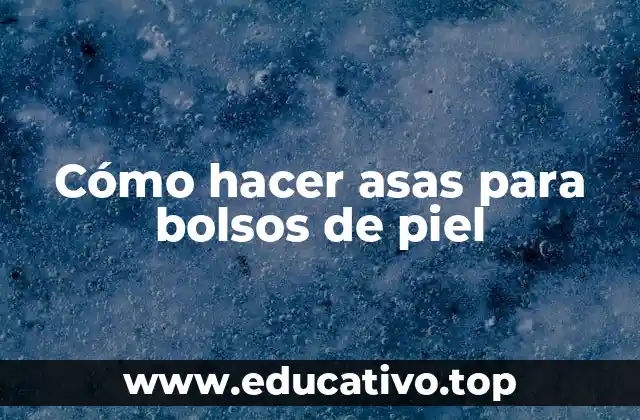 Cómo hacer asas para bolsos de piel