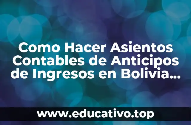Como Hacer Asientos Contables de Anticipos de Ingresos en Bolivia Impuestos