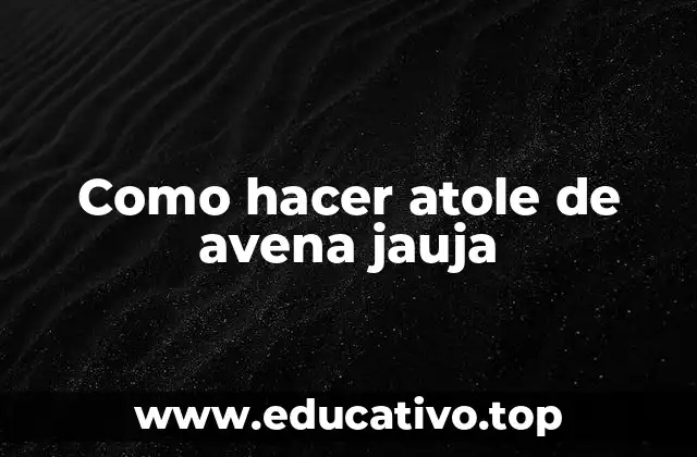 Como hacer atole de avena jauja