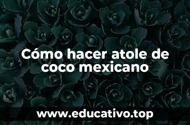 Cómo hacer atole de coco mexicano