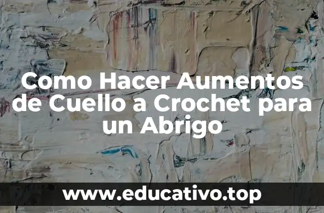 Como Hacer Aumentos de Cuello a Crochet para un Abrigo