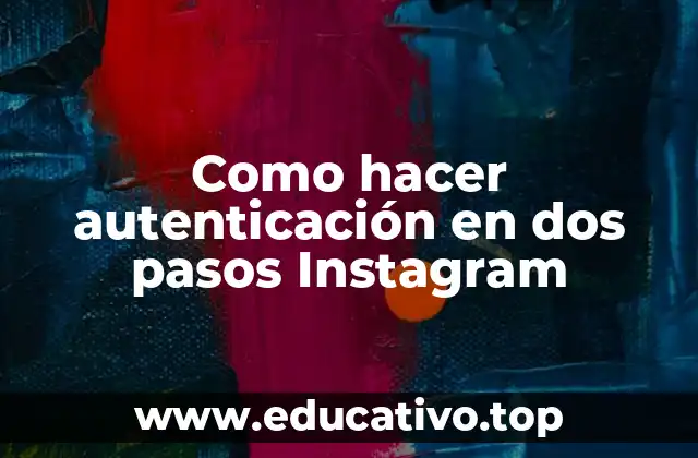 Como hacer autenticación en dos pasos Instagram