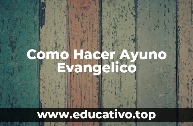 Como Hacer Ayuno Evangelico